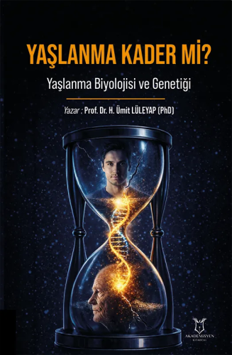 Yaşlanma Kader mi? Yaşlanma Biyolojisi ve Genetiği