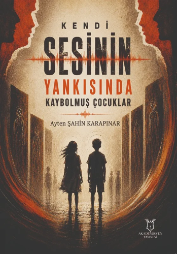 Kendi Sesinin Yankısında Kaybolmuş Çocuklar