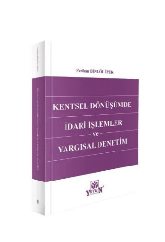 Kentsel Dönüşümde İdari İşlemler ve Yargısal Denetim