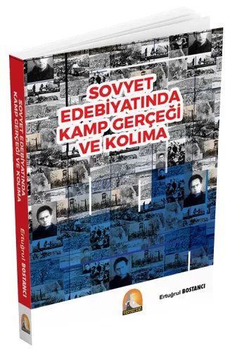 Sovyet Edebiyatında Kamp Gerçeği ve Kolıma Ertuğrul Bostancı