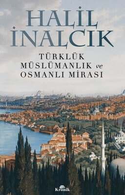 Türklük, Müslümanlık Ve Osmanlı Mirası Halil İnalcık
