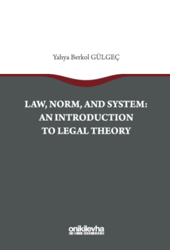 Law, Norm, And System: An Introductıon To Legal Theory