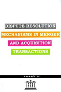 Dispute Resolution Mechanisms in MergerAcquisition Transactions Kerim 