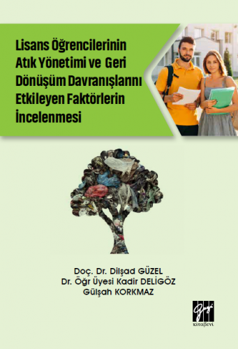 Lisans Öğrencilerinin Atık Yönetimi ve Geri Dönüşüm Davranışlarını Etkileyen Faktörlerin İncelenmesi