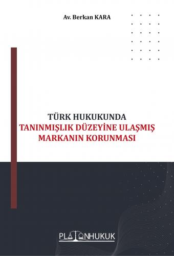 Türk Hukukunda Tanınmışlık Düzeyine Ulaşmış Markanın Korunması
