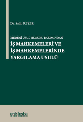 Medeni Usul Hukuku Bakımından İş Mahkemeleri ve İş Mahkemelerinde Yargılama Usulü