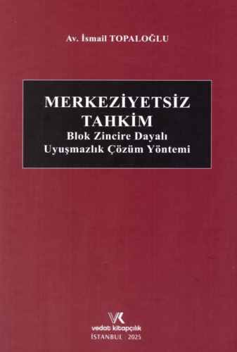 Merkeziyetsiz Tahkim Blok Zincire Dayalı Uyuşmazlık Çözüm Yöntem