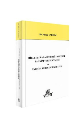 Milletlerarası Ticari Tahkimde Tahkim Yerinin Tayini ve Tahkim Sürecindeki Etkisi