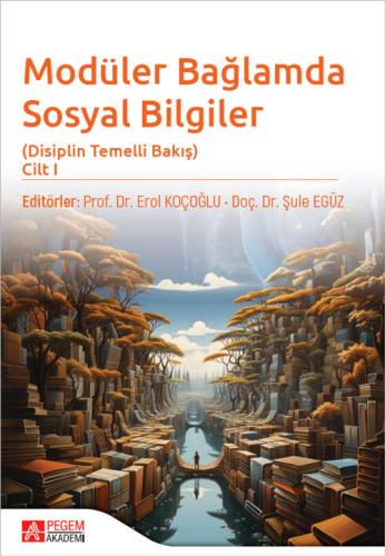 Modüler Bağlamda Sosyal Bilgiler - Disiplin Temelli Bakış - Cilt I