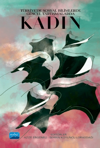 Türkiye’de Sosyal Bilimlerde Güncel Tartışmalarda KADIN Azize Ergeneli