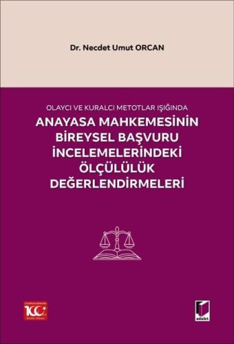 Olaycı ve Kuralcı Metotlar Işığında Anayasa Mahkemesinin Bireysel Başvuruİncelemelerindeki Ölçülülük Değerlendirmeleri