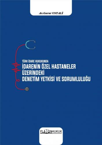 İdarenin Özel Hastaneler Üzerindeki Denetim Yetkisi ve Sorumluluğu