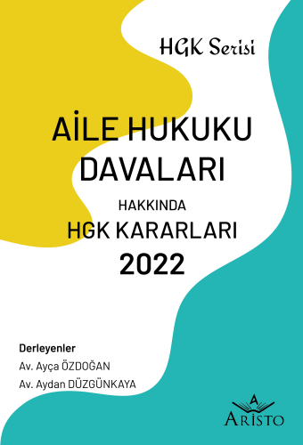 Aile Hukuku Davaları Hakkında Hukuk Genel Kurulu Kararları 2022 Ayça Ö