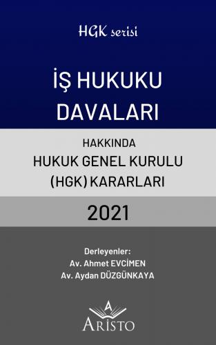 İş Hukuku Davaları Hakkında Hukuk Genel Kurulu Kararları 2021 Ahmet Ev
