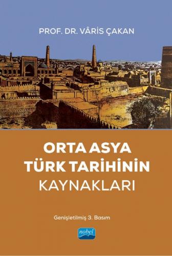 Orta Asya Türk Tarihinin Kaynakları Vâris Çakan