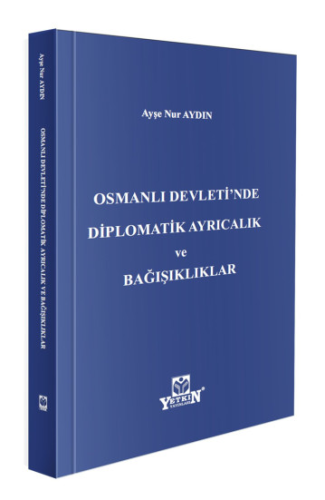 Osmanlı Devleti'nde Diplomatik Ayrıcalık ve Bağışıklıklar
