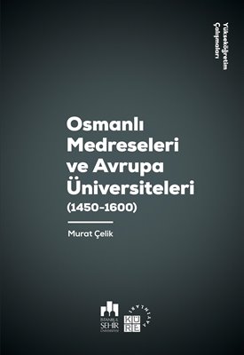 Osmanlı Medreseleri ve Avrupa Üniversiteleri 1450-1600