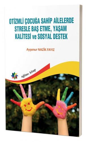 Otizmli Çocuğa Sahip Ailelerde Stresle Baş Etme, Yaşam Kalitesi ve Sosyal Destek