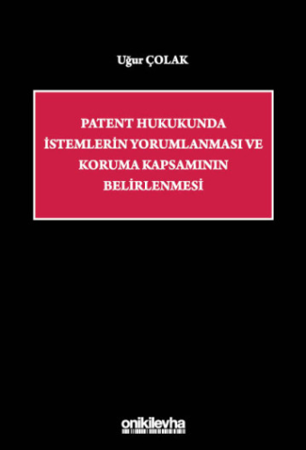 Patent Hukukunda İstemlerin Yorumlanması ve Koruma Kapsamının Belirlenmesi