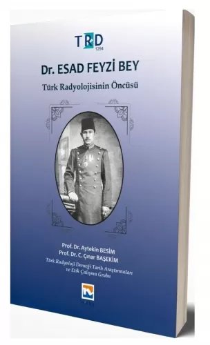 Dr. Esad Feyzi Bey Türk Radyolojisinin Öncüsü Aytekin Besim