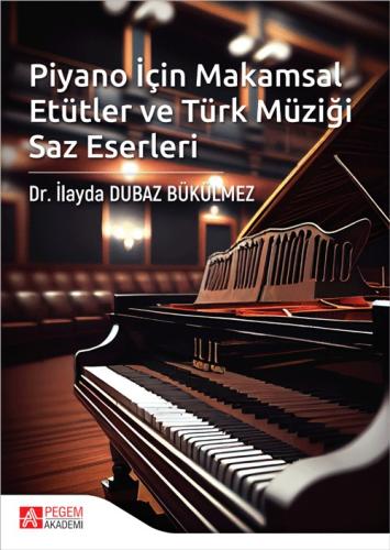 Piyano İçin Makamsal Etütler ve Türk Müziği Saz Eserleri İlayda Dubaz 