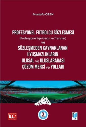 Profesyonel Futbolcu Sözleşmesi ve Sözleşmeden Kaynaklanan Uyuşmazlıkların Ulusal ve Uluslararası Çözüm Merci ve Yolları