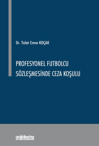 - Profesyonel Futbolcu Sözleşmesinde Ceza Koşulu - Talat Emre Koçak - 