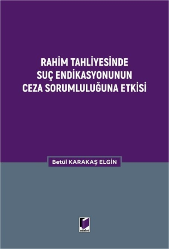 Ceza Hukuku - Rahim Tahliyesinde Suç Endikasyonunun Ceza Sorumluluğuna