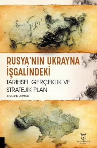 Rusya’nın Ukrayna İşgalindeki Tarihsel Gerçeklik ve Stratejik Plan Abd