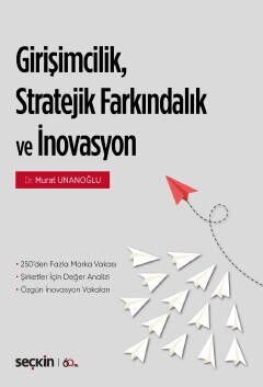 Girişimcilik, Stratejik Farkındalık ve İnovasyon Murat Unanoğlu