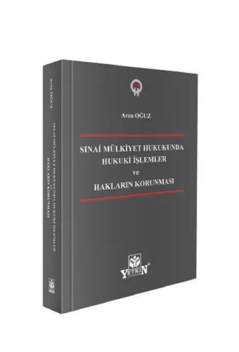 Sınai Mülkiyet Hukukunda Hukuki İşlemler ve Hakların Korunması