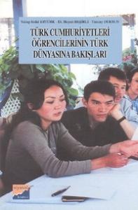 Türk Cumhuriyetleri Öğrencilerinin Türk Dünyasına Bakışları Yakup Erda