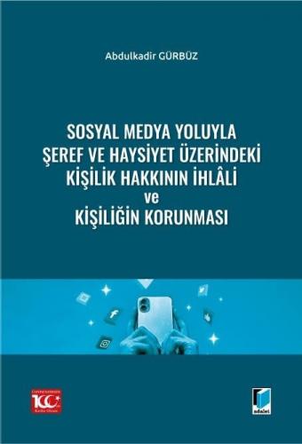 Sosyal Medya Yoluyla Şeref ve Haysiyet Üzerindeki Kişilik Hakkının İhlâli ve Kişiliğin Korunması