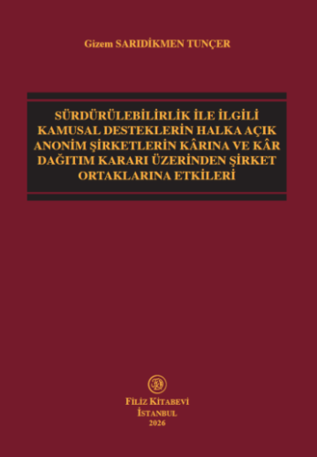 Sürdürülebilirlik İle İlgili Kamusal Desteklerin Halka Açık Anonim Şirketlerin Kârına ve Kâr Dağıtım Kararı Üzerinden Şirket Ortaklarına Etkileri