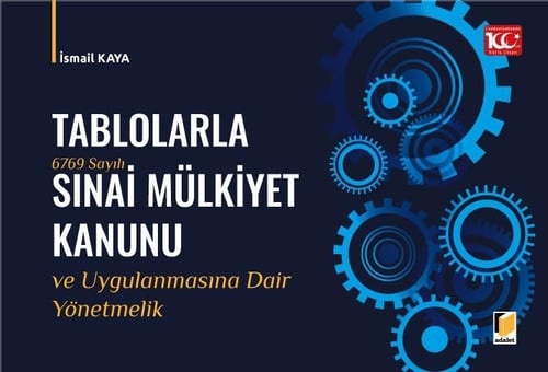 Tablolarla 6769 Sayılı Sınai Mülkiyet Kanunu ve Uygulanmasına Dair Yön