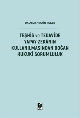 Teşhis ve Tedavide Yapay Zekanın Kullanılmasından Doğan Hukuki Sorumluluk