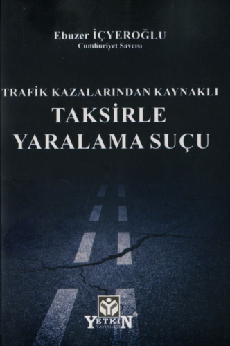 Trafik Kazalarından Kaynaklı Taksirle Yaralama Suçu