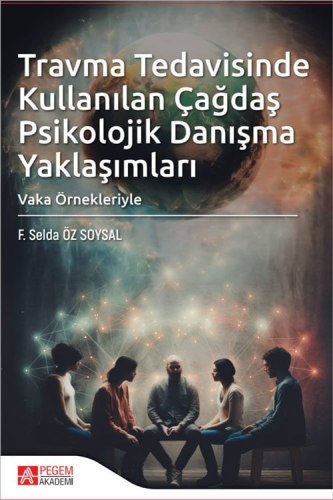 Travma Tedavisinde Kullanılan Çağdaş Psikolojik Danışma Yaklaşımları Vaka Örnekleriyle