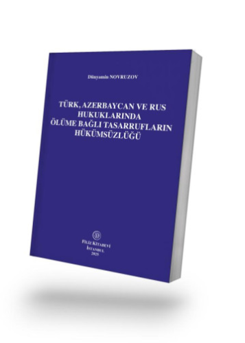 Türk, Azerbaycan ve Rus Hukuklarında Ölüme Bağlı Tasarrufların Hükümsüzlüğü