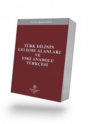 Türk Dilinin Gelişme Alanları ve Eski Anadolu Türkçesi
