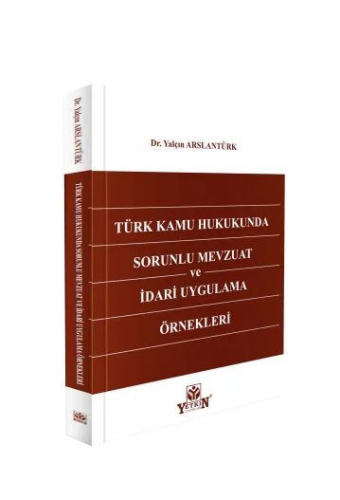 Türk Kamu Hukukunda Sorunlu Mevzuat ve İdari Uygulama Örnekleri