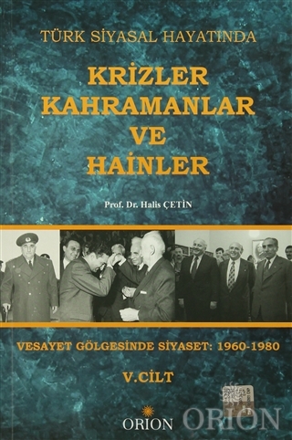 Türk Siyasal Hayatında Krizler Kahramanlar ve Hainler 5. Cilt