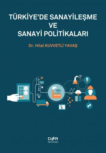 Türkiyede Sanayileşme ve Sanayi Politikaları Hilal Kuvvetli Yavaş