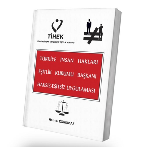 Türkiye İnsan Hakları Eşitlik Kurumu Başkanı Haksız Eşitsiz Uygulaması