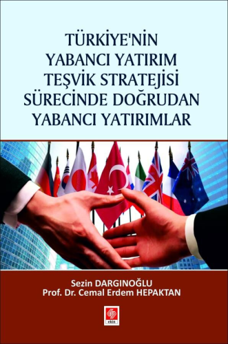 Türkiyenin Yabancı Yatırım Teşvik Stratejisi Sürecinde Doğrudan Yabancı Yatırımlar