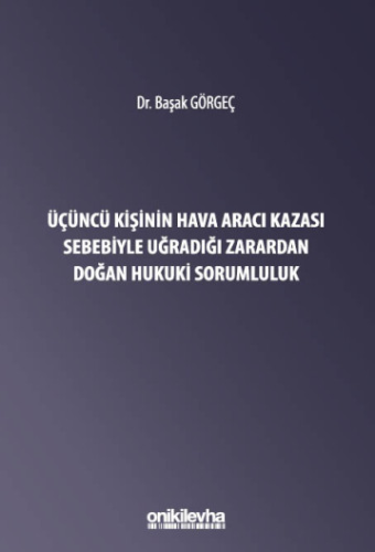 Üçüncü Kişinin Hava Aracı Kazası Sebebiyle Uğradığı Zarardan Doğan Sorumluluk