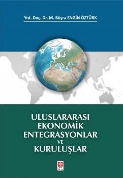 Uluslararası Ekonomik Entegrasyonlar ve Kuruluşlar M. Büşra Engin Öztü
