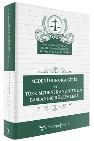 Medeni Hukuka Giriş ve Türk Medeni Kanunu'nun Başlangıç Hükümleri Şaba
