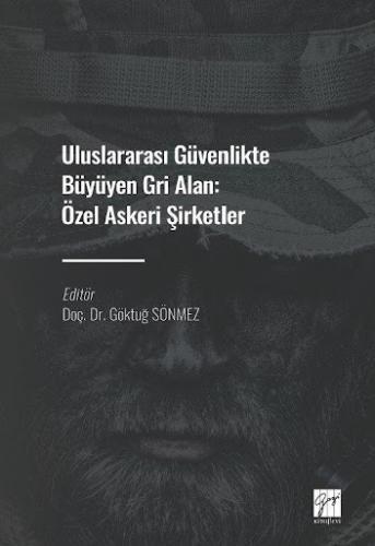 Uluslararası Güvenlikte Büyüyen Gri Alan: Özel Askeri Şirketler