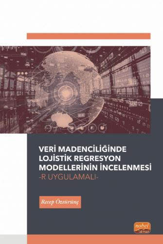 Veri Madenciliğinde Lojistik Regresyon Modellerinin İncelenmesi